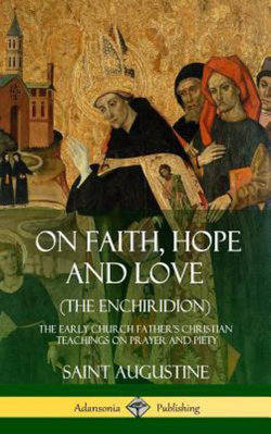 On Faith, Hope and Love (the Enchiridion)