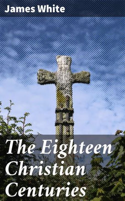 The Eighteen Christian Centuries