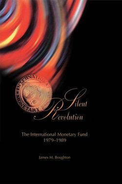 Silent Revolution: The International Monetary Fund, 1979-89