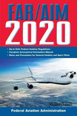 FAR/AIM 2020: up-To-Date FAA Regulations / Aeronautical Information Manual