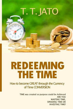 Redeeming The Time: How To Become Great Through The Currency Of Time Conversion