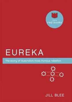 Eureka: The story of Australia's most famous rebellion