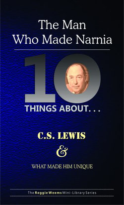 Ten Things About. . . C.S. Lewis and What Made Him Unique