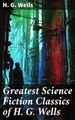 Greatest Science Fiction Classics of H. G. Wells