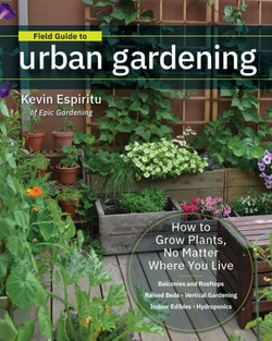 The Field Guide to Urban Gardening