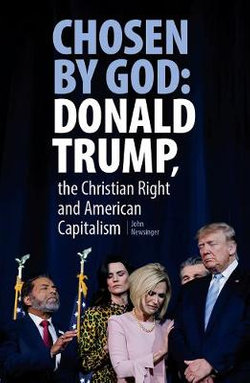 Chosen by God: Donald Trump, the Christian Right and American Capitalism