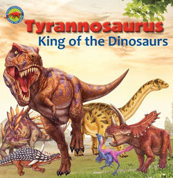 Tyrannosaurus, King of the Dinosaurs