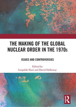 The Making of the Global Nuclear Order in the 1970s