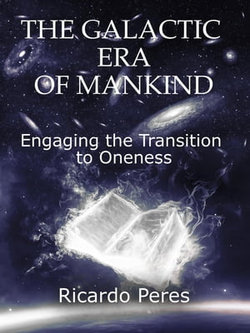 The Galactic Era of Mankind: Engaging the Transition to Oneness