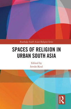 Spaces of Religion in Urban South Asia