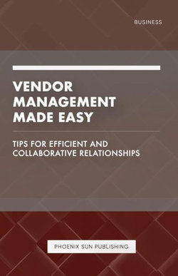 Vendor Management Made Easy - Tips for Efficient and Collaborative Relationships