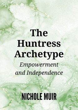 The Huntress Archetype: Empowerment and Independence