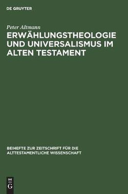 Erwählungstheologie und Universalismus Im Alten Testament