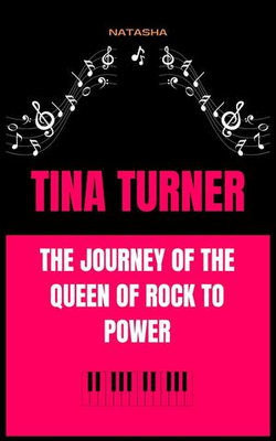 Tina Turner: The Journey of the Queen of Rock to Power