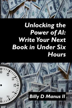 Unlocking the Power of AI: Write Your Next Book In Under Six Hours