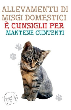 Allevamentu di Misgi Domestici e Cunsiglii per Mantene Cuntenti