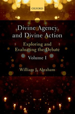 Divine Agency and Divine Action, Volume I