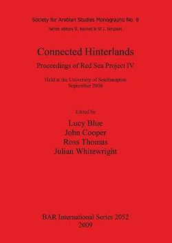 Connected Hinterlands: Proceedings of Red Sea Project IV held at the University of Southampton September 2008