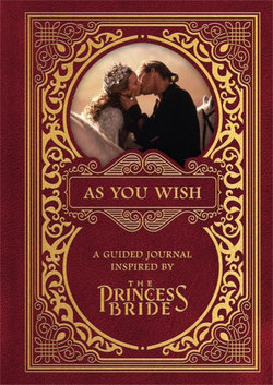 As You Wish: a Guided Journal Inspired by the Princess Bride