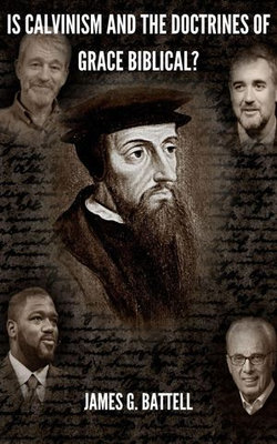 Is Calvinism and the Doctrines of Grace Biblical?