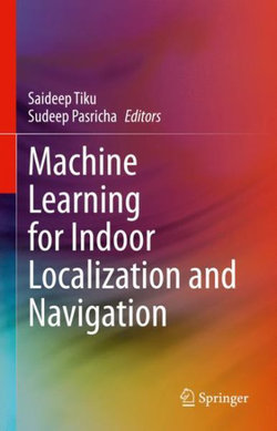 Machine Learning for Indoor Localization and Navigation