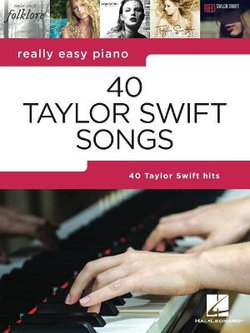 40 Taylor Swift Songs: Really Easy Piano Series with Lyrics and Performance Tips