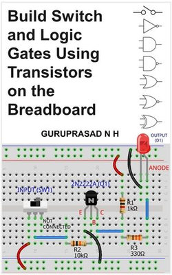 BUILD SWITCH AND LOGIC GATES USING TRANSISTORS ON THE BREADBOARD