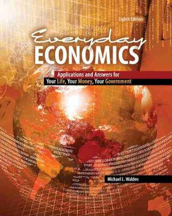 Everyday Economics: Applications and Answers for Your Life, Your Money, Your Government