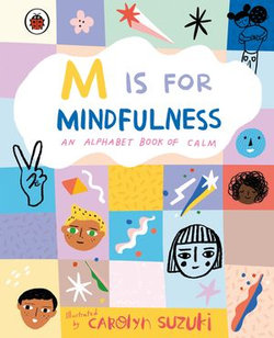 M is for Mindfulness: An Alphabet Book of Calm