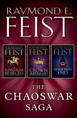 The Chaoswar Saga: A Kingdom Besieged, A Crown Imperilled, Magician’s End