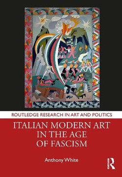 Italian Modern Art in the Age of Fascism