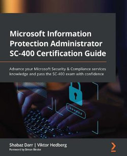 Microsoft Information Protection Administrator SC-400 Certification Guide