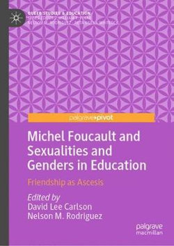 Michel Foucault and Sexualities and Genders in Education