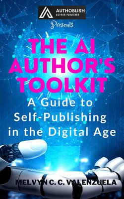 The AI Author's Toolkit: A Guide to Self-Publishing in the Digital Age