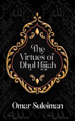 The Virtues of Dhul Hijjah