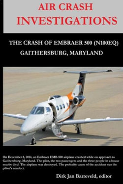 AIR CRASH INVESTIGATIONS - LOSS of CONTROL - the Crash of Embraer-500 N100EQ, in Gaithersburg, Maryland