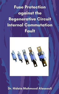 Fuse Protection against the Regenerative Circuit Internal Commutation Fault