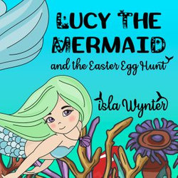 Lucy the Mermaid and the Easter Egg Hunt