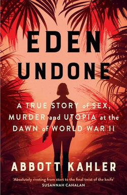 Eden Undone: A True Story of Sex, Murder, and Utopia at the Dawn of World War II