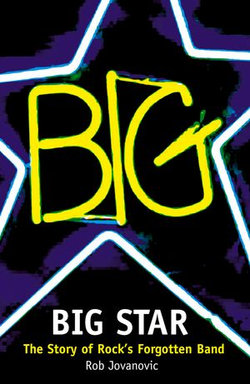 Big Star: The Story of Rock’s Forgotten Band