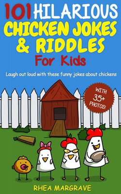 101 Hilarious Chicken Jokes & Riddles for Kids: Laugh Out Loud With These Funny Jokes About Chickens