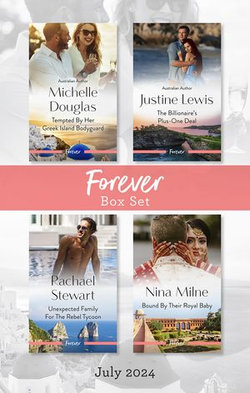 Forever Box Set July 2024/Tempted By Her Greek Island Bodyguard/The Billionaire's Plus-One Deal/Unexpected Family For The Rebel Tycoon/Boun