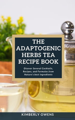 THE ADAPTOGENIC HERBS TEA RECIPE BOOK