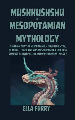 MUSHHUSHSHU OF MESOPOTAMIAN MYTHOLOGY