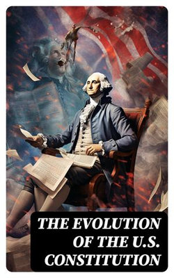 The Evolution of the U.S. Constitution