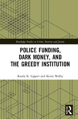 Police Funding Dark Money and the Greedy Institution