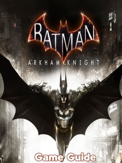 Batman Arkham Knight Guide & Walkthrough