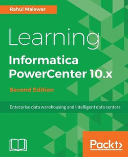 Learning Informatica PowerCenter 10. x - Second Edition