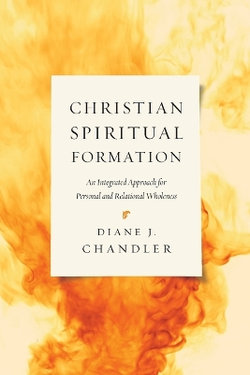 Christian Spiritual Formation - An Integrated Approach for Personal and Relational Wholeness