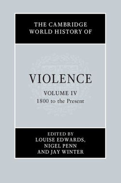 The Cambridge World History of Violence: Volume 4, 1800 to the Present